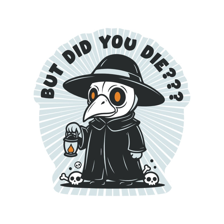 Illustration of a cute character wearing a black plague doctor outfit holding a lantern, surrounded by small skulls and bones, with the text But Did You Die Vinyl Sticker above.