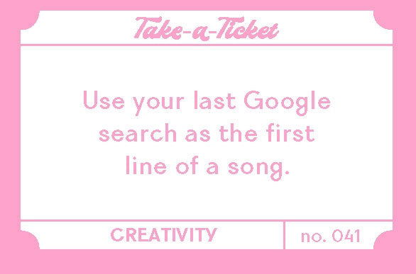 Take-A-Ticket: Creativity Prompts card with a pink border instructing to use your last Google search as the first line of a song, encouraging creative writing and inspiration.