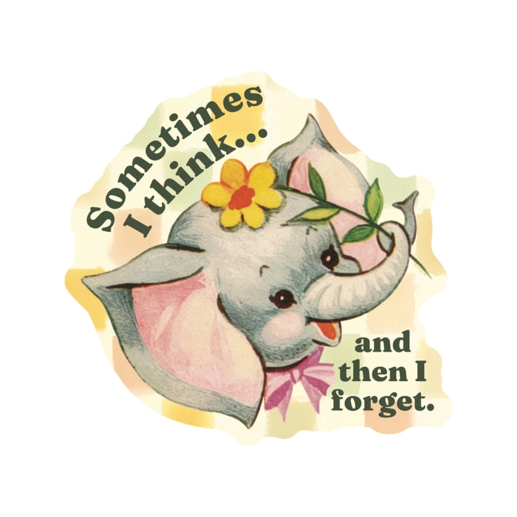 Elephant Think & Forget Vinyl Sticker featuring a cute gray elephant with a yellow flower and green leaf, accompanied by the phrase "Sometimes I think... and then I forget" in vintage style.