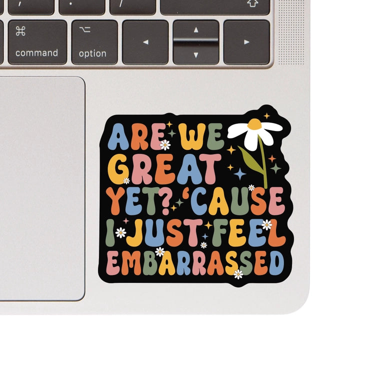 Are We Great Yet? Vinyl Sticker