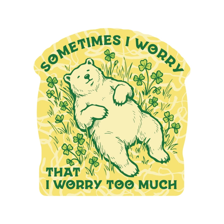 Worry Too Much Vinyl Sticker