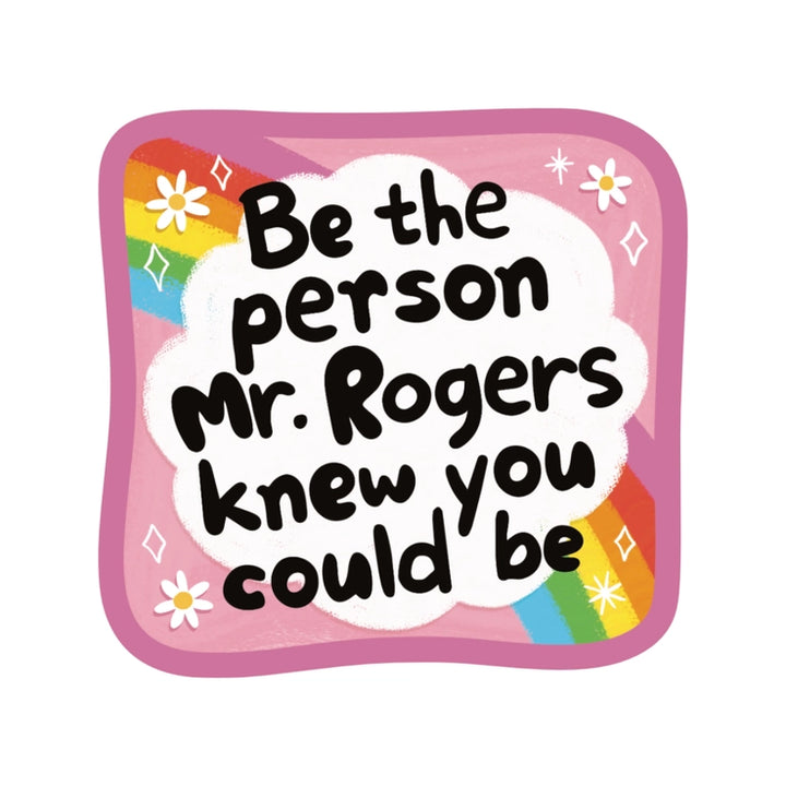 Mr. Rogers Vinyl Sticker with an inspirational quote on a pink background featuring rainbows, white flowers, and sparkling accents in playful black lettering.