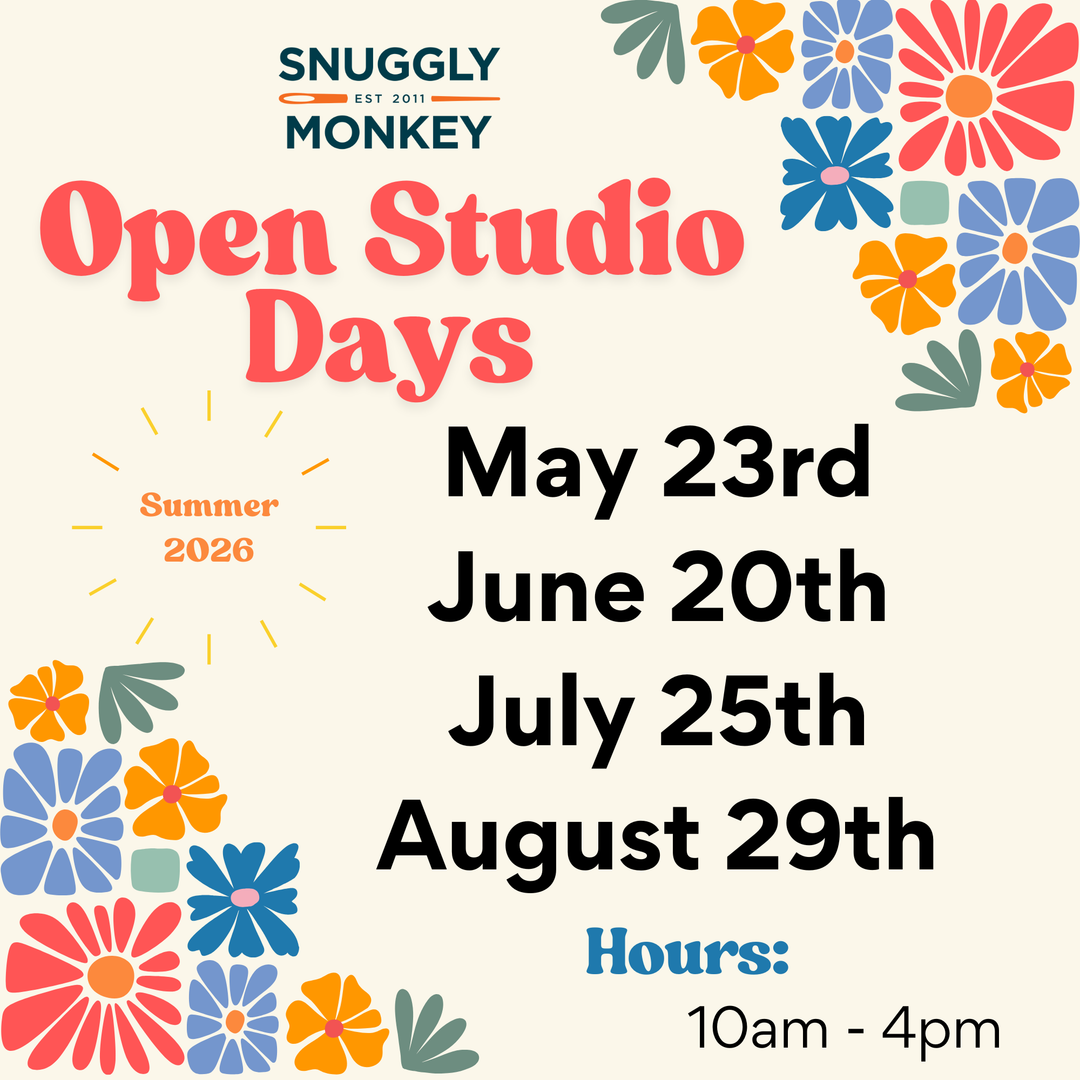 Colorful floral design surrounding text announcing Snuggly Monkey Open Studio Days for summer 2026 on May 23rd, June 20th, July 25th, and August 29th with hours from 10am to 4pm.
