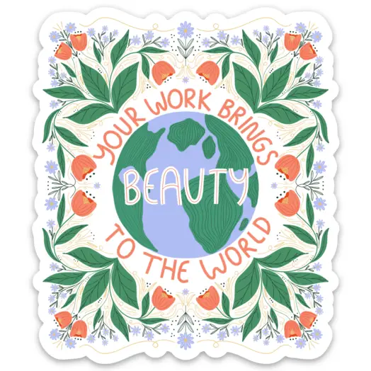 Your Work Brings Beauty Vinyl Sticker